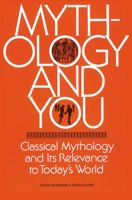 Mythology and You : Classical Mythology and its Relevance in Today's World 0844255947 Book Cover