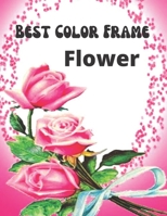 Best Color Frame Flower: An Inky Color Frame Flower Coloring Book For Adults, mindfulness coloring Book B09SNRTSJX Book Cover