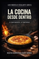 la cocina desde adentro: 5 continentes 0 tonterias (Spanish Edition) B0GTYFGY9T Book Cover