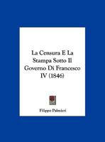 La Censura E La Stampa Sotto Il Governo Di Francesco IV 1162295104 Book Cover