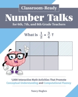 Classroom-Ready Number Talks for Sixth, Seventh, and Eighth Grade Teachers: 1,000 Interactive Math Activities that Promote Conceptual Understanding and Computational Fluency 1646040120 Book Cover