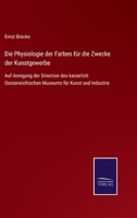 Die Physiologie der Farben für die Zwecke der Kunstgewerbe: Auf Anregung der Direction des kaiserlich Oesterreichischen Museums für Kunst und Industrie 3752545747 Book Cover