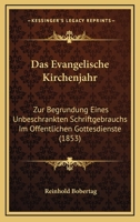 Das Evangelische Kirchenjahr: Zur Begrundung Eines Unbeschrankten Schriftgebrauchs Im Offentlichen Gottesdienste (1853) 1160850798 Book Cover