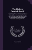 The Modern Fanatick. Part II: Containing What Is Necessary to Clear All the Matters of Fact in the First Part and to Confute What Has Been Printed in the Pretended Vindication of Dr. Sacheverell, Rela 135935820X Book Cover