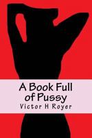 A Book Full of Pussy 1537364308 Book Cover