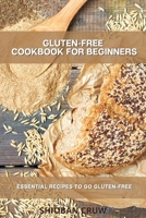 Gluten-Free Cookbook for Beginners: Essential Recipes to Go Gluten-Free 1914058801 Book Cover