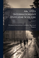Archives Internationales D'hygiène Scolaire, Volume 2 1143888375 Book Cover
