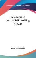 A Course in Journalistic Writing 1021645915 Book Cover