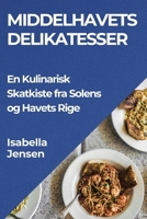 Middelhavets Delikatesser: En Kulinarisk Skatkiste fra Solens og Havets Rige 1835868959 Book Cover