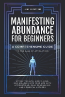 Manifesting Abundance For Beginners: A Comprehensive Guide to the Law of Attraction B0BXZY5TK9 Book Cover