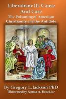 Liberalism: Its Cause and Cure : The Poisoning of American Christianity and the Antidote 0810003562 Book Cover