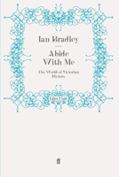 Abide With Me: The World of Victorian Hymns