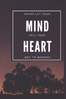 Never Let Your Mind Tell You Heart Not To Wander 1671592611 Book Cover