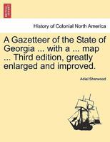 A Gazetteer of the State of Georgia ... with a ... map ... Third edition, greatly enlarged and improved. 1241332681 Book Cover