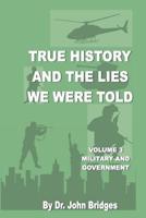 True History and the Lies We Were Told, Vol. 3 Government and Military 1978356242 Book Cover