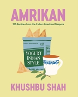 Amrikan: 125 Recipes from the Indian American Diaspora 1324036257 Book Cover