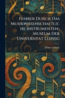 Fuhrer Durch Das Musikwissenschaftliche Instrumenten-Museum Der Universitat Leipzig (German Edition) 1025671988 Book Cover