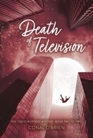 Death of Television: The COVID Murders Mystery: Book Two of Two 1667862715 Book Cover
