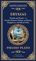 Eryxias: Wealth and Worth - A Pseudo-Platonic Debate on Money, Happiness, and Moral Value (Deluxe Hardbound Edition) (Library of Alexandria) 1806293293 Book Cover