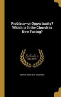 Problem--or Opportunity? Which is It the Church is Now Facing? 1373942142 Book Cover