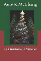 A Christmas Makeover 1976443776 Book Cover