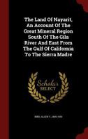 The Land Of Nayarit, An Account Of The Great Mineral Region South Of The Gila River And East From The Gulf Of California To The Sierra Madre 101776350X Book Cover