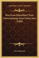 War Jesus Ekstatiker?: eine Untersuchung zum Leben Jesu 1104929333 Book Cover