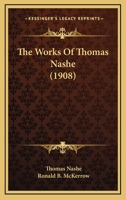 The Works Of Thomas Nashe (1908) 0548751994 Book Cover