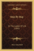Step By Step: Or The Ladder Of Life 1120867371 Book Cover
