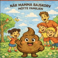 När Mamma Bajskorv mötte familjen- (Ny version 2026): En rolig och knasig barnbok om vänskap, fantasi och skratt (Swedish Edition) B0GYJKZFB4 Book Cover