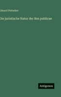 Die juristische Natur der Res publicae 3368462040 Book Cover