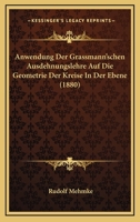 Anwendung Der Grassmann'schen Ausdehnungslehre Auf Die Geometrie Der Kreise in Der Ebene: Inaugural-Dissertation (Classic Reprint) 1019145706 Book Cover