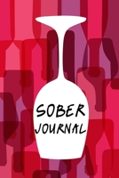 SOBER JOURNAL: A Daily Journal For Addiction Recovery, Alcoholics Anonymous, Alcoholism, Drug Addiction Recovery, Narcotics Rehab, Living Sober. Feeling Good and Moving On With Your Life. 1670938093 Book Cover