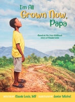 I'm All Grown Now, Papa: The childhood story of Claude Louis 1737895404 Book Cover