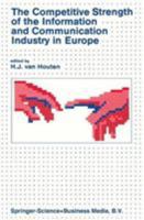 The Competitive Strength of the Information and Communication Industry in Europe: An Integrated View of Europe S Experts on Strengths and Weaknesses Actions to Be Taken 9024728606 Book Cover