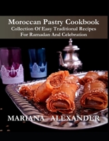 Moroccan Pastry Cookbook: Collection Of Easy Traditional Recipes For Ramadan And Celebration B0858W4Y5C Book Cover
