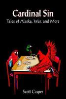 Cardinal Sin: Tales of Alaska, War, and More 1418419117 Book Cover