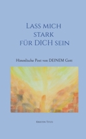 Lass mich stark für dich sein: Himmlische Post von DEINEM Gott (German Edition) 3769376668 Book Cover