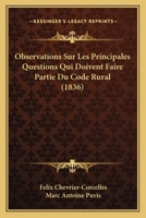 Observations Sur Les Principales Questions Qui Doivent Faire Partie Du Code Rural (1836) 1148358277 Book Cover