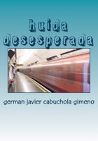 huida desesperada: huida desesperada 1537033743 Book Cover