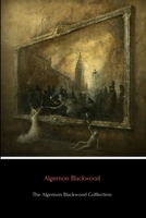 The Algernon Blackwood Collection: Classic Algernon Blackwood 035993773X Book Cover
