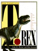 The Complete T. Rex: How Stunning New Discoveries Are Changing Our Understanding of the World's Most Famous Dinosaur 0671741853 Book Cover