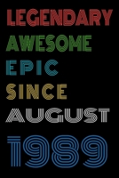 Legendary Awesome Epic Since August 1989 Notebook Birthday Gift For Women/Men/Boss/Coworkers/Colleagues/Students/Friends.: Lined Notebook / Journal Gift, 120 Pages, 6x9, Soft Cover, Matte Finish 1678843423 Book Cover