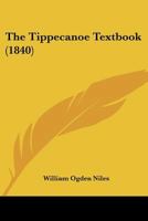The Tippecanoe Text-book: Compiled From Niles' Register And Other Authentic Records 116643365X Book Cover