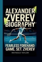 ALEXANDER ZVEREV: FEARLESS FOREHAND: GAME. SET. ZVEREV B0FHHYPLF7 Book Cover