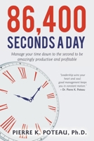 86,400 Seconds a Day: Manage Your Time Down to the Second to be Amazingly Productive and Profitable 1087825962 Book Cover