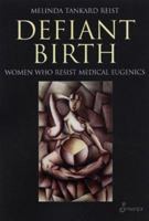 Defiant Birth: Women Who Resist Medical Eugenics 1876756594 Book Cover