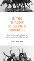 In the Shadow of Boone and Crockett: Race, Culture, and the Politics of Representation in the Upland South 1621901696 Book Cover