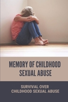 Memory Of Childhood Sexual Abuse: Survival Over Childhood Sexual Abuse: Childhood Sexual Abuse In Family B099BYNBGX Book Cover