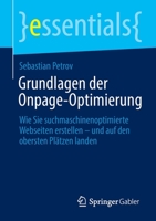Grundlagen der Onpage-Optimierung: Wie Sie suchmaschinenoptimierte Webseiten erstellen – und auf den obersten Plätzen landen (essentials) 3658381493 Book Cover